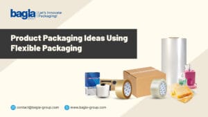 Packaging Ideas Using Flexible Packaging